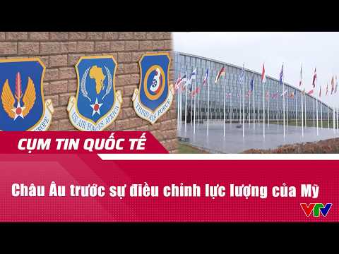 Châu Âu trước sự điều chỉnh lực lượng của Mỹ | Cụm tin Quốc tế | VTV24 thumbnail