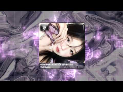 BÔNG HOA CHẲNG TỒN TẠI (TN x VIETZ REMIX) - HUY VẠC | XA NHAU ANH BIẾT EM CHẲNG CÒN YÊU CÒN THƯƠNG.. thumbnail