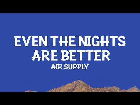 Air Supply - Even the Nights Are Better (Lyrics) thumbnail