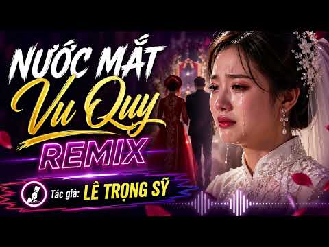Nước Mắt Vu Quy Remix | Nhạc theo yêu cầu thumbnail