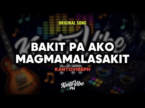 BAKIT PA AKO MAGMAMALASAKIT (Original Song) | KantoVibe PH thumbnail
