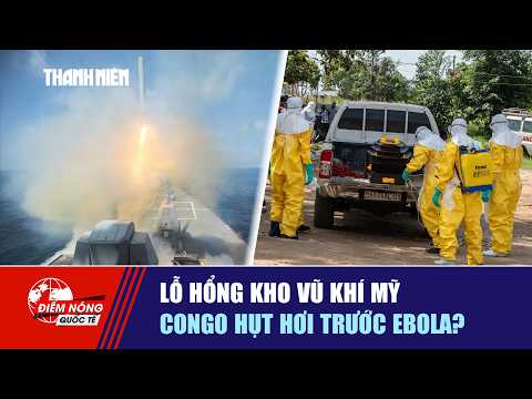 ĐIỂM NÓNG QUỐC TẾ 30/5: Lỗ hổng kho vũ khí Mỹ | Congo hụt hơi trước Ebola? thumbnail