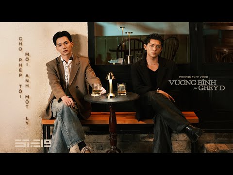Cho phép tôi mời anh một ly - VƯƠNG BÌNH song ca GREY D | bản ghi hình trình diễn thumbnail