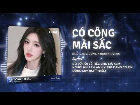 Có Công Mài "Sắc" (Orinn Remix) - Ngô Lan Hương | Nhìn Anh Thấy Cô Đơn Nên Là Em Cho Phép Anh Thương thumbnail