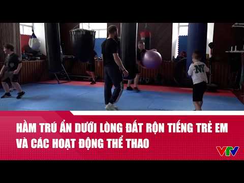 Hầm trú ẩn dưới lòng đất rộn tiếng trẻ em và các hoạt động thể thao | VTV24 thumbnail
