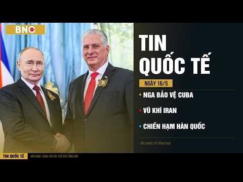Tin Quốc Tế 16/05: Nga bảo vệ Cuba · Iran khoe vũ khí · Hàn Quốc tung chiến hạm | BNC Now thumbnail