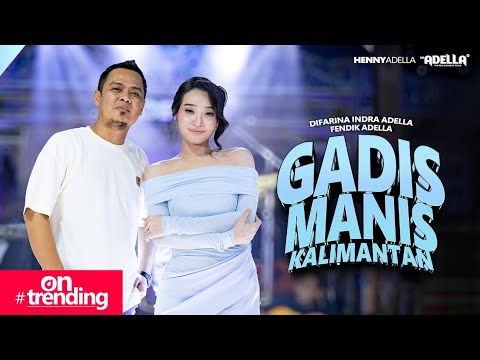 GADIS MANIS KALIMANTAN - Difarina Indra Adella Ft. Fendik Adella - OM ADELLA thumbnail