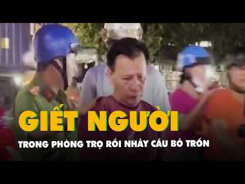 Công an bắt kẻ giết người tình trong phòng trọ rồi nhảy cầu bỏ trốn thumbnail
