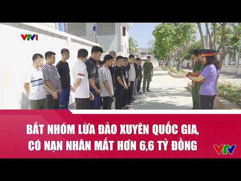 Bắt nhóm lừa đảo xuyên quốc gia, có nạn nhân mất hơn 6,6 tỷ đồng | VTV24 thumbnail
