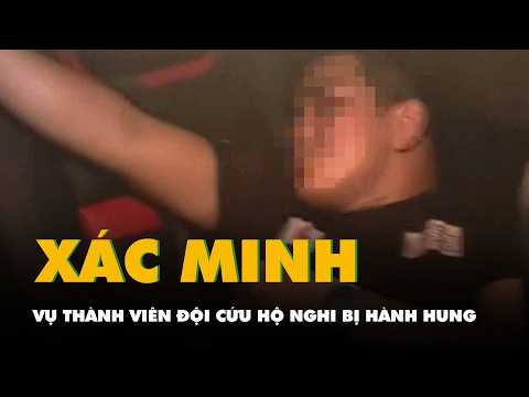 Xác minh thông tin thành viên đội cứu hộ 0 đồng nghi bị người đàn ông đánh bằng cây thumbnail
