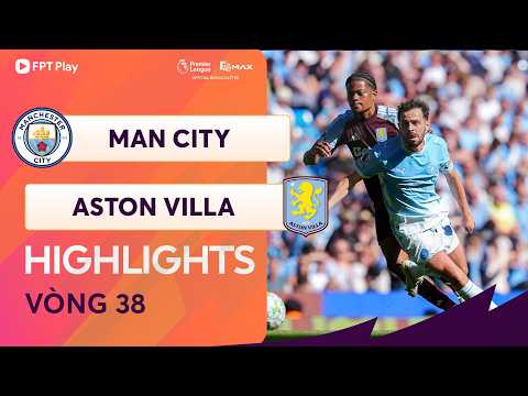 HIGHLIGHTS: MAN CITY - ASTON VILLA | KỊCH BẢN BẤT NGỜ, NGÀY CHIA TAY KHÔNG TRỌN VẸN thumbnail