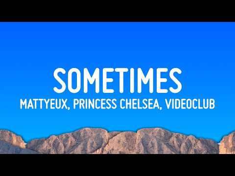 Mattyeux, Princess Chelsea, Videoclub - Sometimes (Lyrics) thumbnail
