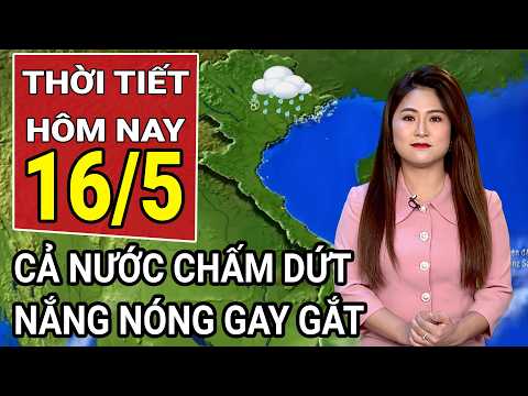 Dự báo thời tiết 16/5: Cả nước kết thúc chuỗi ngày nắng nóng như đổ lửa thumbnail
