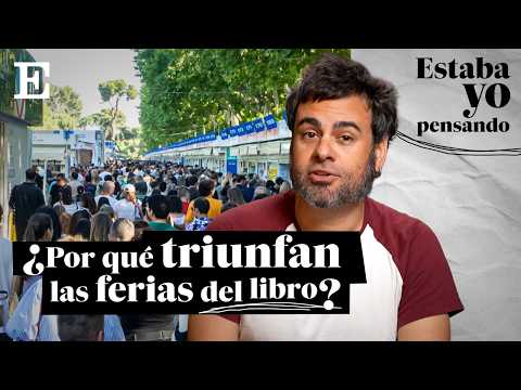 ¿Por qué triunfan las FERIAS DEL LIBRO? | Estaba yo pensando... EP.22 | EL PAÍS thumbnail