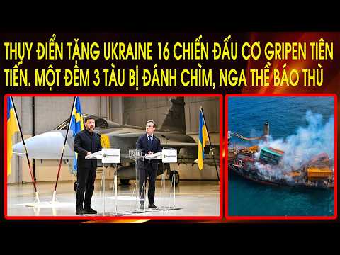 Thụy Điển tặng Ukraine 16 chiến đấu cơ Gripen tiên tiến. Một đêm 3 tàu bị đánh chìm, Nga thề báo thù thumbnail