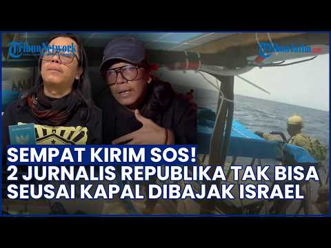 SEMPAT KIRIM SOS! 2 Jurnalis Republika Kini Tak Bisa Dihubungi usai Kapal Dibajak Israel thumbnail