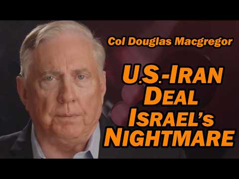 Col Doug Macgregor: US-Iran Deal, Israel's Nightmare thumbnail