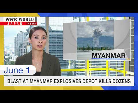 Blast at Myanmar explosives depot kills dozensーNHK WORLD-JAPAN NEWS thumbnail
