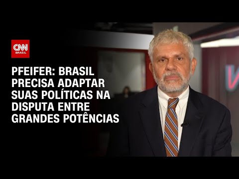 Pfeifer: Brasil precisa adaptar suas políticas na disputa entre grandes potências | CNN BRASIL thumbnail
