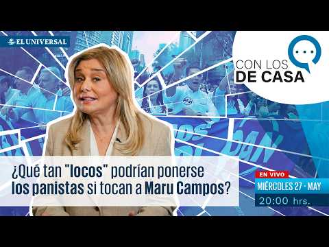EN VIVO | ¿Qué tan "locos" podrían ponerse los panistas si tocan a Maru Campos? | Con los de Casa thumbnail