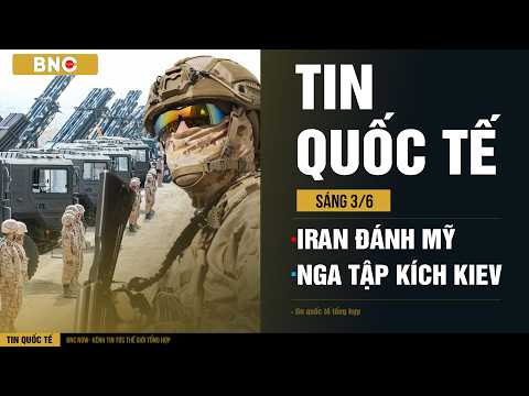 Tin Quốc Tế 3/6: Iran đánh thẳng hạm đội Mỹ, tấn công khắp vùng Vịnh · Nga tập kích Kiev như tận thế thumbnail