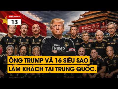 Ông Trump kéo 16 tỷ phú sở hữu 1.000 tỷ USD tới Bắc Kinh. Cuộc mặc cả lớn nhất thế giới bắt đầu. thumbnail