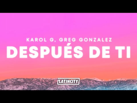 KAROL G, Greg Gonzalez – Después de ti (Letra) thumbnail