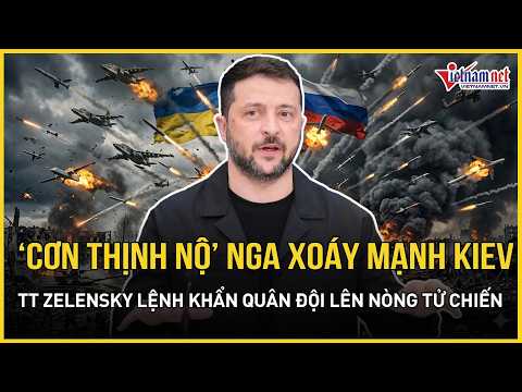 “Cơn thịnh nộ” Nga xoáy mạnh Kiev, TT Zelensky “nổi giận” lệnh khẩn quân đội lên nòng tử chiến thumbnail