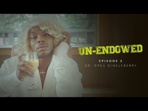 Un-Endowed: Episode 2 | Dr. Drea Dinkleberry thumbnail