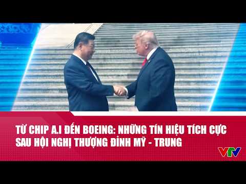 Từ chip A.I đến Boeing: Những tín hiệu tích cực sau Hội nghị Thượng đỉnh Mỹ - Trung | VTV24 thumbnail