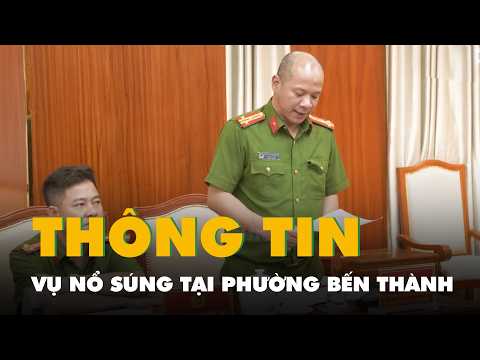 Công an TP.HCM thông tin về vụ nổ súng tại phường Bến Thành thumbnail