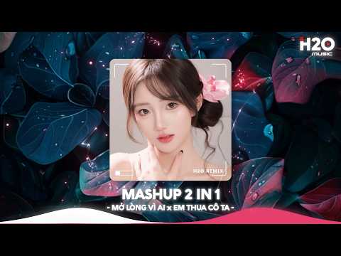 Mở Lòng Vì Ai x Em Thua Cô Ta Remix, Em Một Lòng Vì Anh Nhưng Anh Mở Lòng Vì Ai🎼Nhạc Remix 2026 thumbnail
