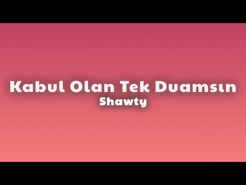 Shawty - Kabul Olan Tek Duamsın (Lyrics) thumbnail
