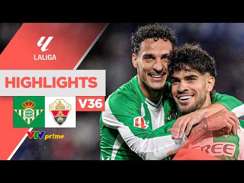 Highlights | REAL BETIS vs ELCHE |  Antony khóc hết nước mắt khi Betis trở lại Champions League thumbnail