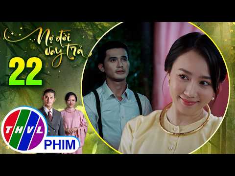 NỢ ĐỜI VAY TRẢ - Tập 22[1]: Trường hứa với mẹ sẽ đưa vợ đến ra mắt khi xác định được cô là người tốt thumbnail