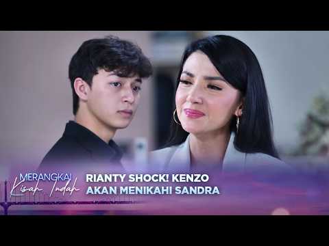 Rianty Shock! Kenzo Akan Menikahi Sandra | Merangkai Kisah Indah Episode 315 thumbnail