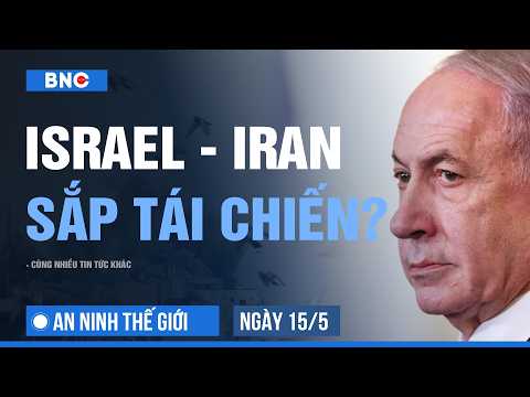 An ninh Thế giới 15/05: Israel khả năng tái chiến Iran cuối tuần | Nhật xuất khẩu vũ khí sát thương thumbnail