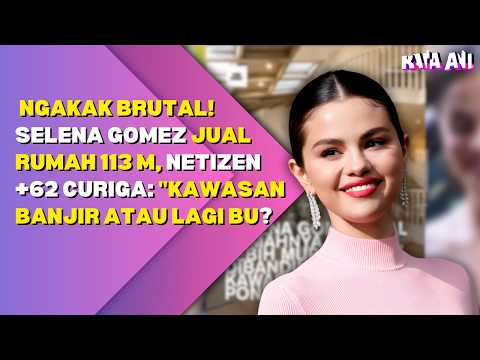 NGAKAK BRUTAL! SELENA GOMEZ JUAL RUMAH 113 M, NETIZEN +62 CURIGA: "KAWASAN BANJIR ATAU LAGI BU? thumbnail