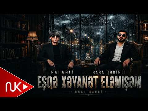 Balaeli & Baba Qedirli - Men Hacan Esqe Xeyanet Elemisem ( Yeni 2026 ) thumbnail