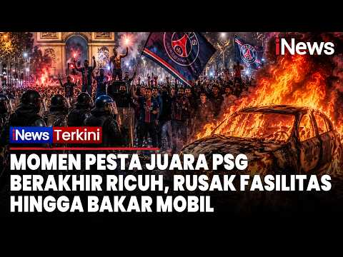 PARIS MEMBARA! Suporter PSG Rusak Fasilitas dan Bakar Mobil, 416 Orang Ditangkap | iNews Terkini thumbnail