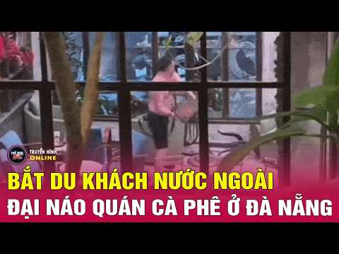 Tin tức 24h mới nhất ngày 30/5/2026 | Làm rõ hành vi khách nước ngoài đập phá quán cà phê ở Đà Nẵng thumbnail