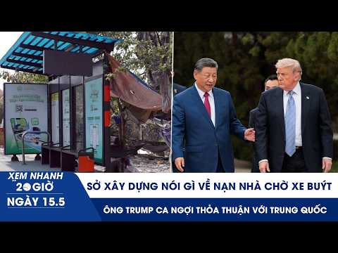 XN 20H 15/5: Sở Xây dựng nói gì về nạn nhà chờ xe buýt | Ông Trump ca ngợi thỏa thuận với Trung Quốc thumbnail