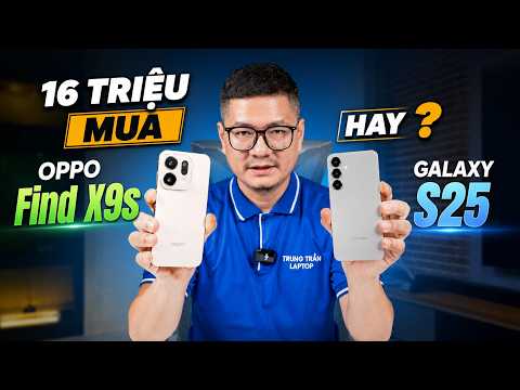Tư vấn điện thoại: 16 triệu mua OPPO Find X9s hay Galaxy S25? thumbnail