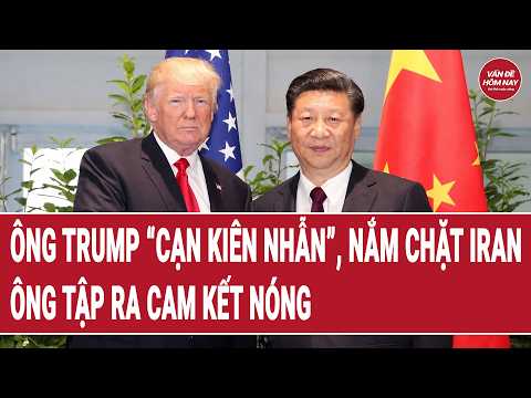 Thời sự quốc tế: Ông Trump “cạn kiên nhẫn”, nắm chặt không “buông” Iran; Ông Tập cam kết nóng thumbnail