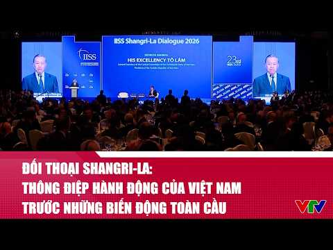 Đối thoại Shangri-La: Thông điệp hành động của Việt Nam trước những biến động toàn cầu | VTV24 thumbnail
