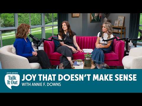 Joy that Doesn’t Make Sense with Annie F Downs | Joyce Meyer's Talk It Out Podcast | Episode 204 thumbnail