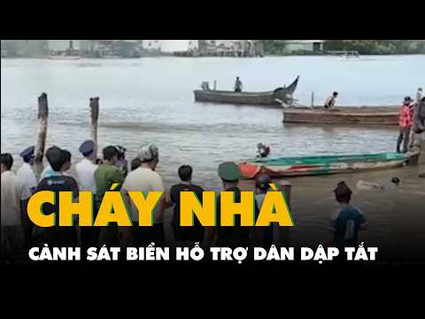 Video cảnh sát biển hỗ trợ dân dập tắt vụ cháy 4 căn nhà khi đang đi trồng cây thumbnail