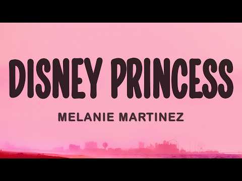 Melanie Martinez - DISNEY PRINCESS (Lyrics) thumbnail