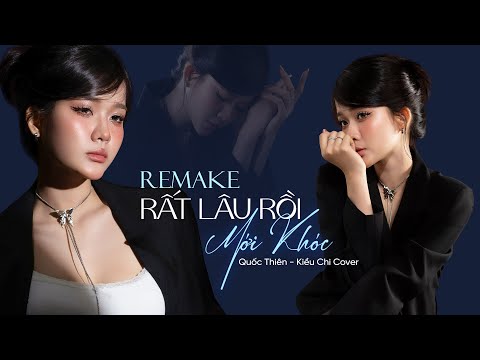 (REMAKE) RẤT LÂU RỒI MỚI KHÓC - QUỐC THIÊN | KIỀU CHI COVER thumbnail
