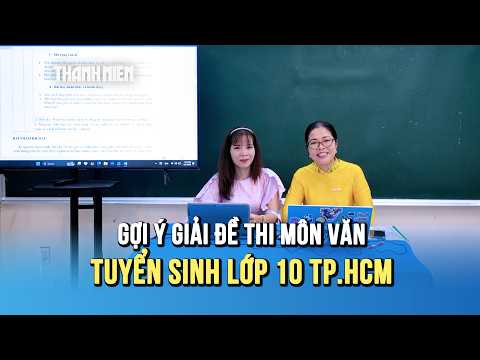 Gợi ý giải đề thi môn văn tuyển sinh lớp 10 tại TP.HCM thumbnail